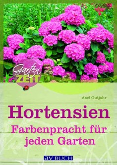 'Hortensien - Farbenpracht für jeden Garten' von Axel Gutjahr